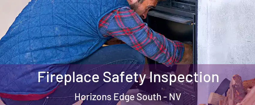 Fireplace Safety Inspection Horizons Edge South - NV