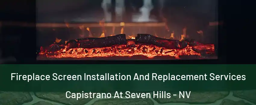 Fireplace Screen Installation And Replacement Services Capistrano At Seven Hills - NV