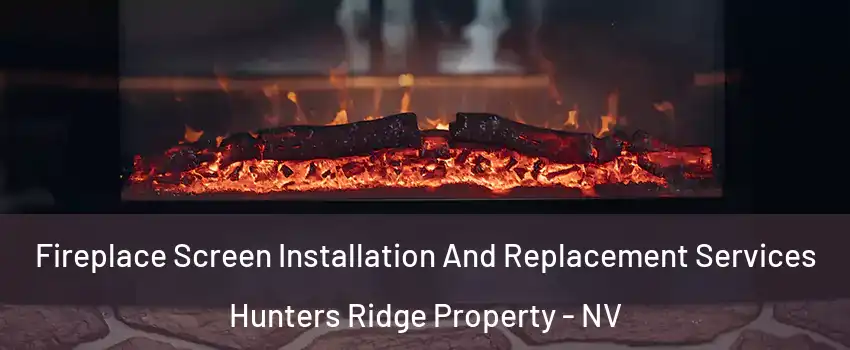 Fireplace Screen Installation And Replacement Services Hunters Ridge Property - NV