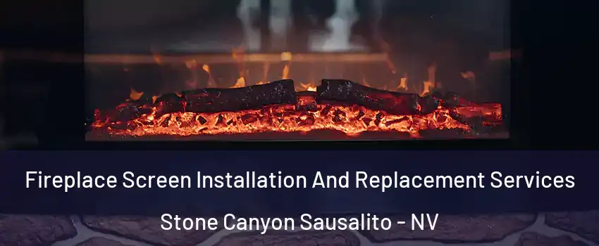 Fireplace Screen Installation And Replacement Services Stone Canyon Sausalito - NV