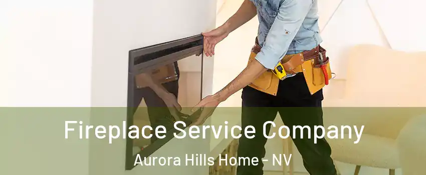 Fireplace Service Company Aurora Hills Home - NV