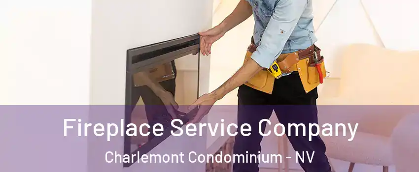 Fireplace Service Company Charlemont Condominium - NV