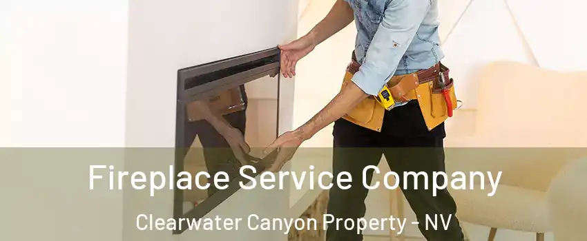 Fireplace Service Company Clearwater Canyon Property - NV