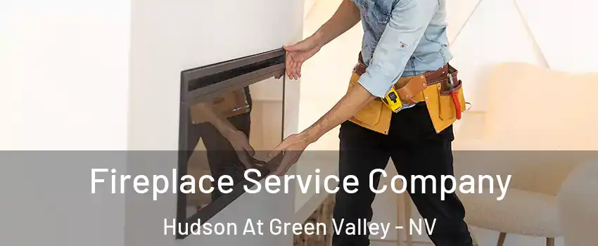 Fireplace Service Company Hudson At Green Valley - NV