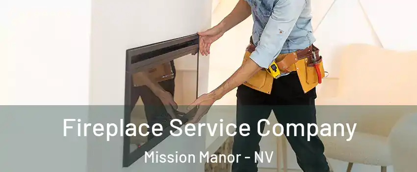 Fireplace Service Company Mission Manor - NV