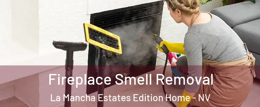 Fireplace Smell Removal La Mancha Estates Edition Home - NV