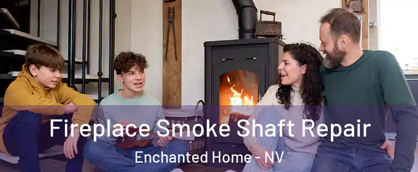 Fireplace Smoke Shaft Repair Enchanted Home - NV