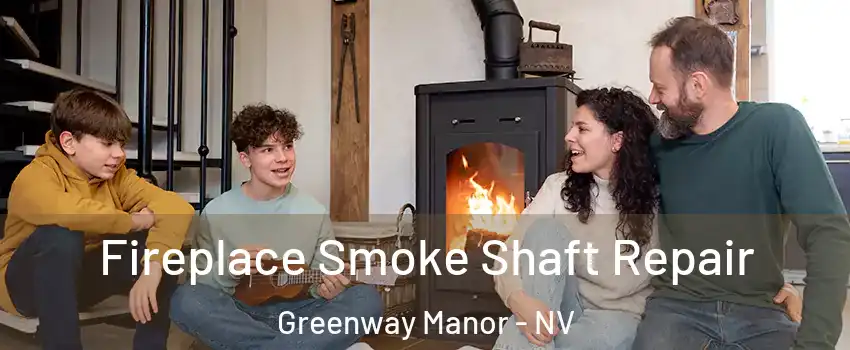 Fireplace Smoke Shaft Repair Greenway Manor - NV