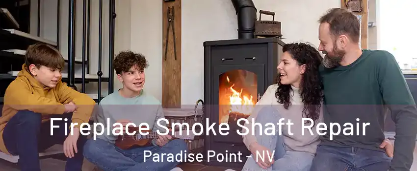 Fireplace Smoke Shaft Repair Paradise Point - NV