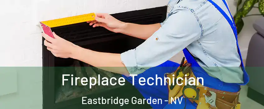 Fireplace Technician Eastbridge Garden - NV