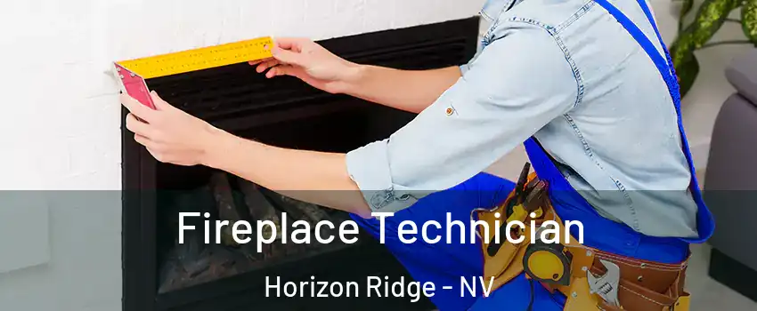 Fireplace Technician Horizon Ridge - NV