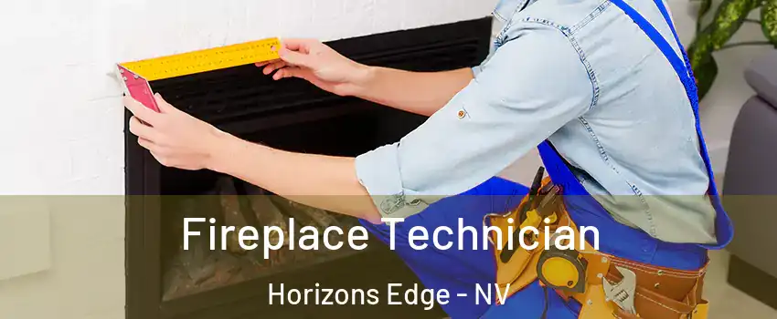 Fireplace Technician Horizons Edge - NV