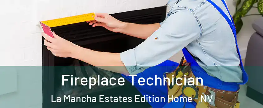 Fireplace Technician La Mancha Estates Edition Home - NV