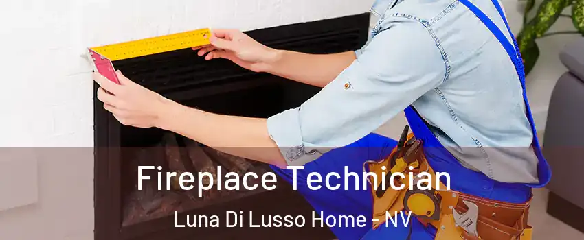 Fireplace Technician Luna Di Lusso Home - NV