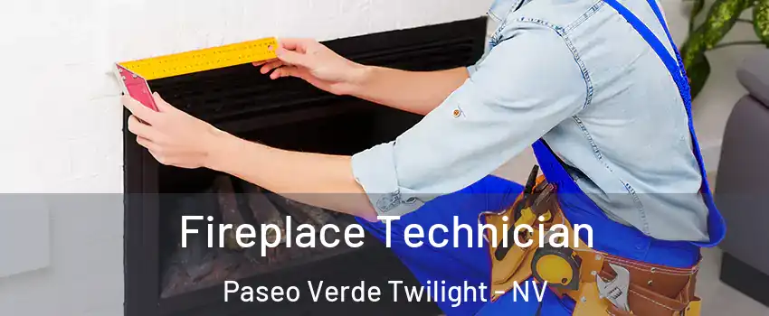 Fireplace Technician Paseo Verde Twilight - NV