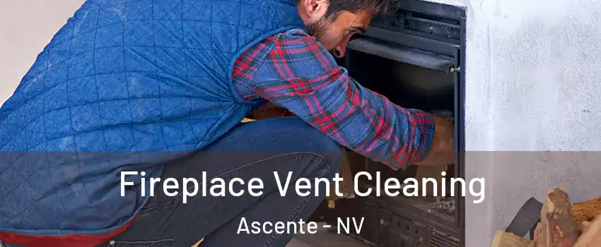 Fireplace Vent Cleaning Ascente - NV