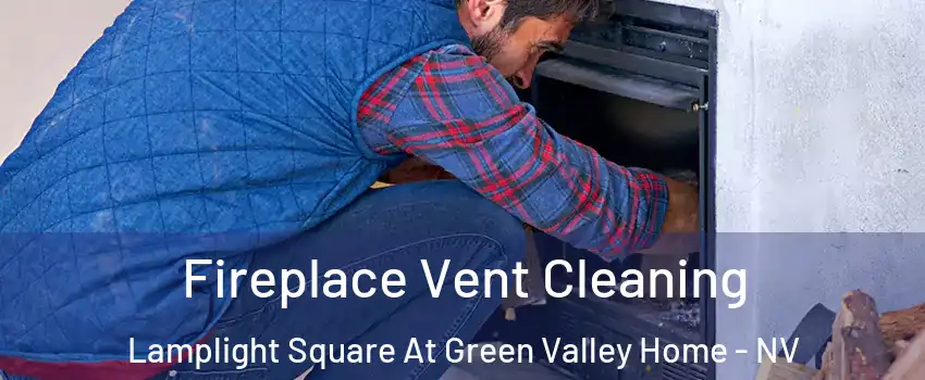 Fireplace Vent Cleaning Lamplight Square At Green Valley Home - NV