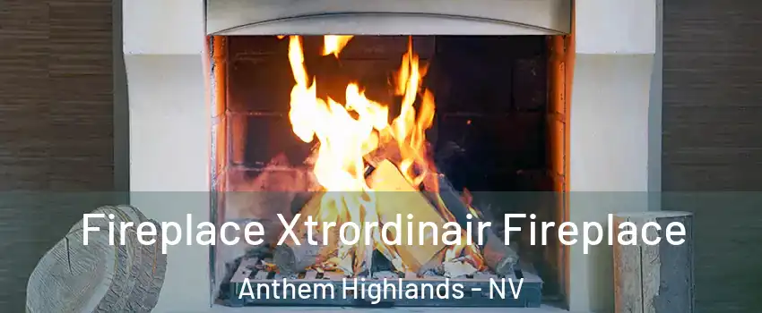 Fireplace Xtrordinair Fireplace Anthem Highlands - NV