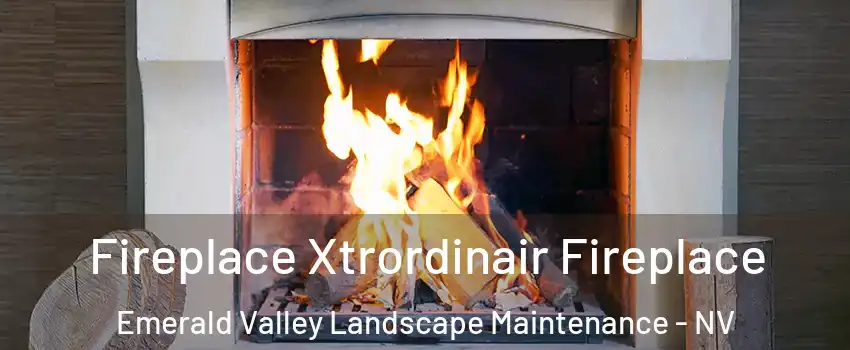 Fireplace Xtrordinair Fireplace Emerald Valley Landscape Maintenance - NV