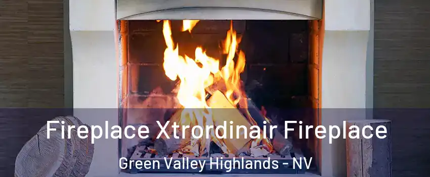 Fireplace Xtrordinair Fireplace Green Valley Highlands - NV