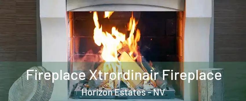 Fireplace Xtrordinair Fireplace Horizon Estates - NV