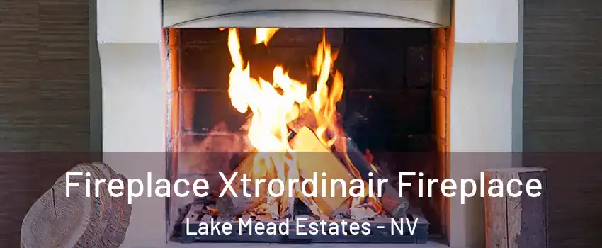 Fireplace Xtrordinair Fireplace Lake Mead Estates - NV