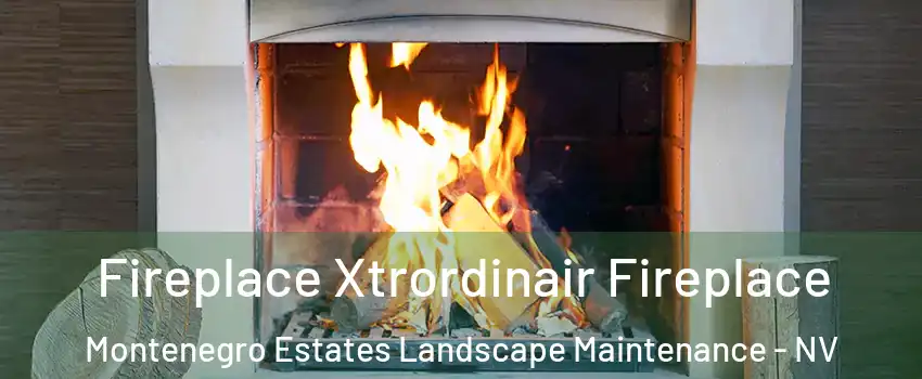 Fireplace Xtrordinair Fireplace Montenegro Estates Landscape Maintenance - NV