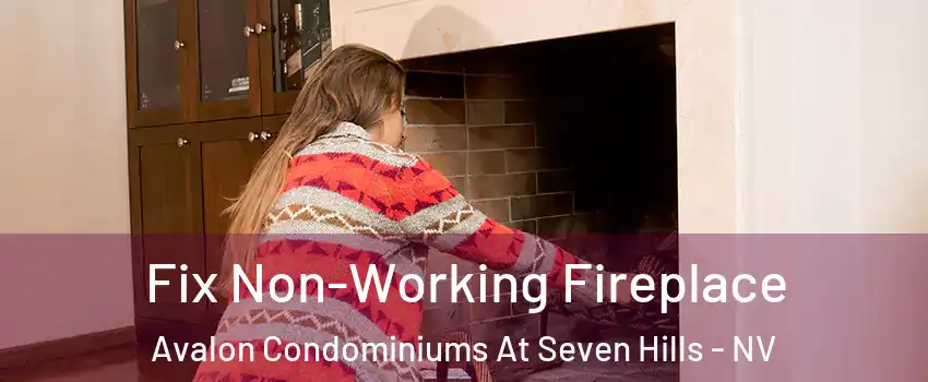 Fix Non-Working Fireplace Avalon Condominiums At Seven Hills - NV