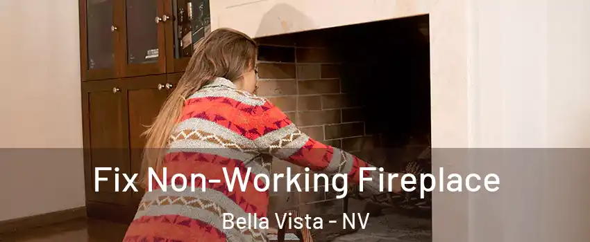 Fix Non-Working Fireplace Bella Vista - NV