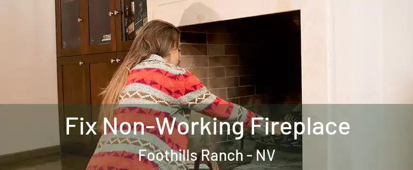 Fix Non-Working Fireplace Foothills Ranch - NV