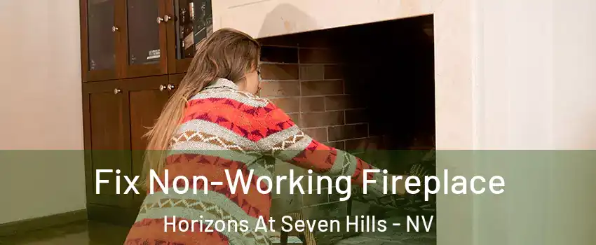 Fix Non-Working Fireplace Horizons At Seven Hills - NV