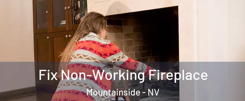 Fix Non-Working Fireplace Mountainside - NV