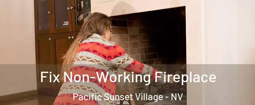 Fix Non-Working Fireplace Pacific Sunset Village - NV