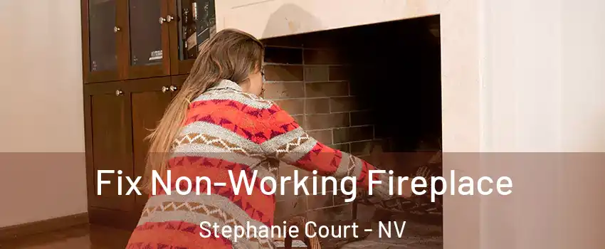 Fix Non-Working Fireplace Stephanie Court - NV