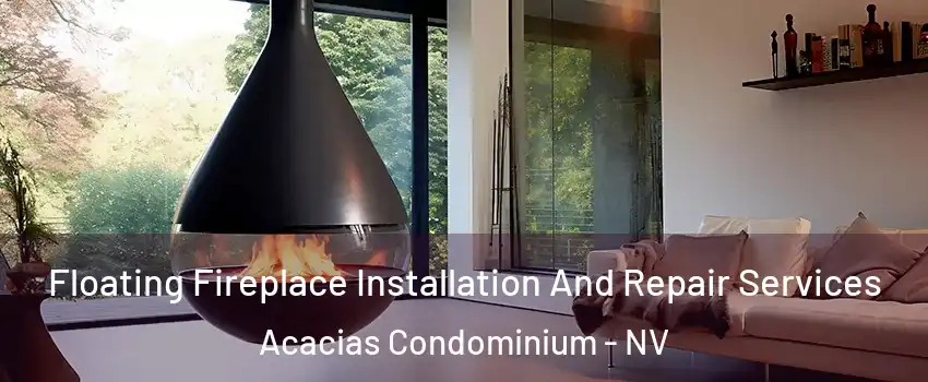 Floating Fireplace Installation And Repair Services Acacias Condominium - NV