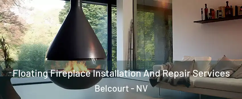 Floating Fireplace Installation And Repair Services Belcourt - NV