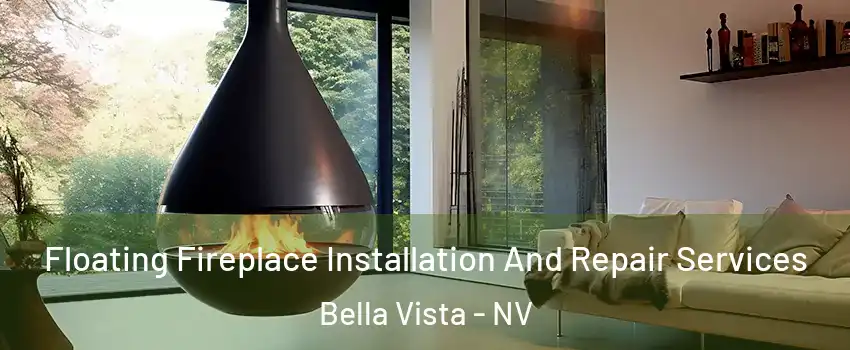 Floating Fireplace Installation And Repair Services Bella Vista - NV