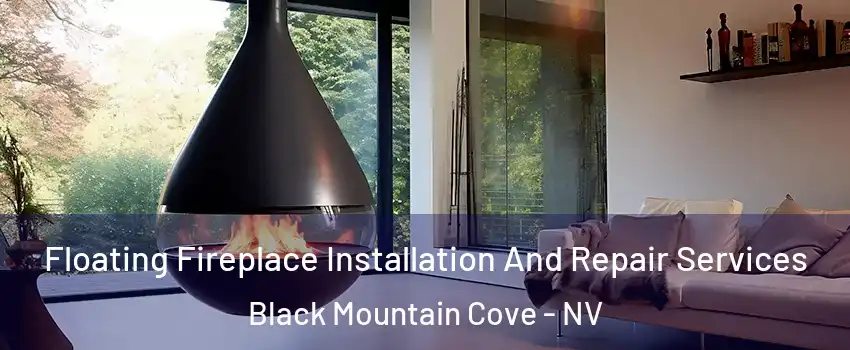 Floating Fireplace Installation And Repair Services Black Mountain Cove - NV