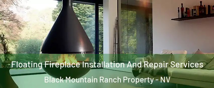 Floating Fireplace Installation And Repair Services Black Mountain Ranch Property - NV