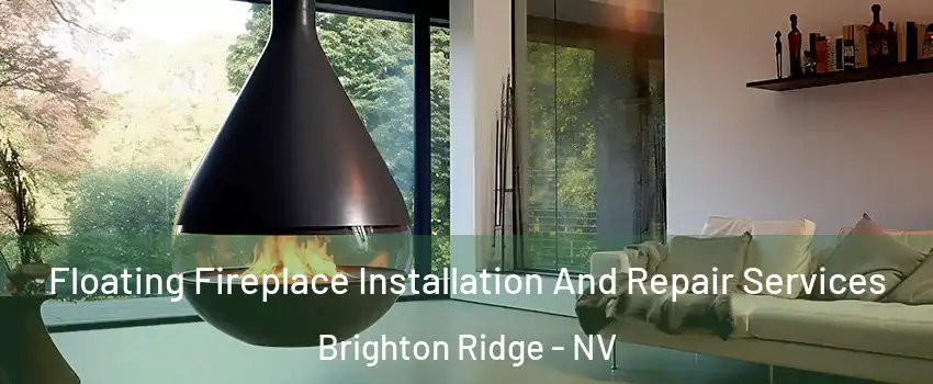 Floating Fireplace Installation And Repair Services Brighton Ridge - NV