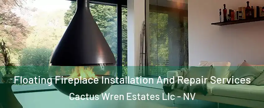 Floating Fireplace Installation And Repair Services Cactus Wren Estates Llc - NV