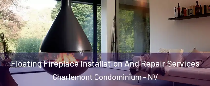 Floating Fireplace Installation And Repair Services Charlemont Condominium - NV