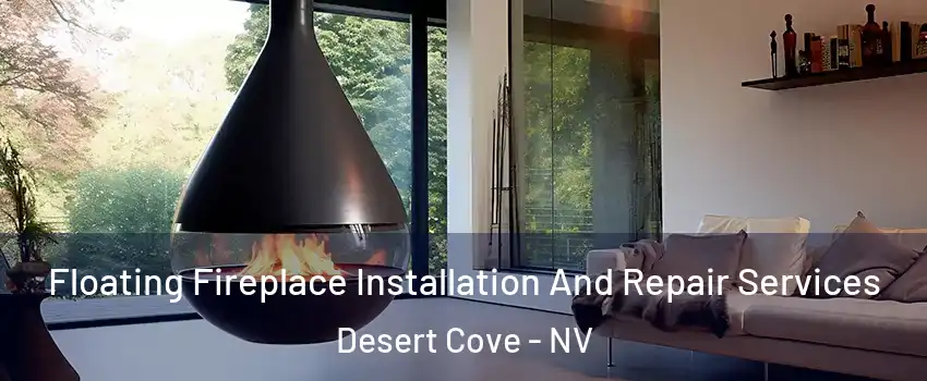 Floating Fireplace Installation And Repair Services Desert Cove - NV