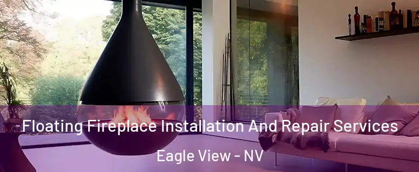 Floating Fireplace Installation And Repair Services Eagle View - NV