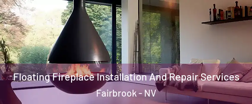 Floating Fireplace Installation And Repair Services Fairbrook - NV