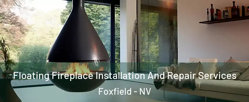 Floating Fireplace Installation And Repair Services Foxfield - NV