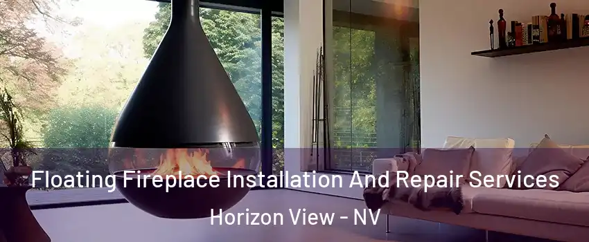 Floating Fireplace Installation And Repair Services Horizon View - NV