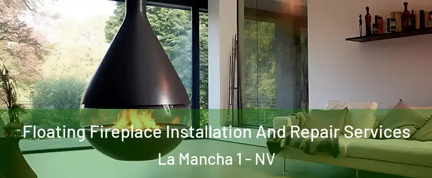 Floating Fireplace Installation And Repair Services La Mancha 1 - NV