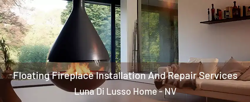 Floating Fireplace Installation And Repair Services Luna Di Lusso Home - NV