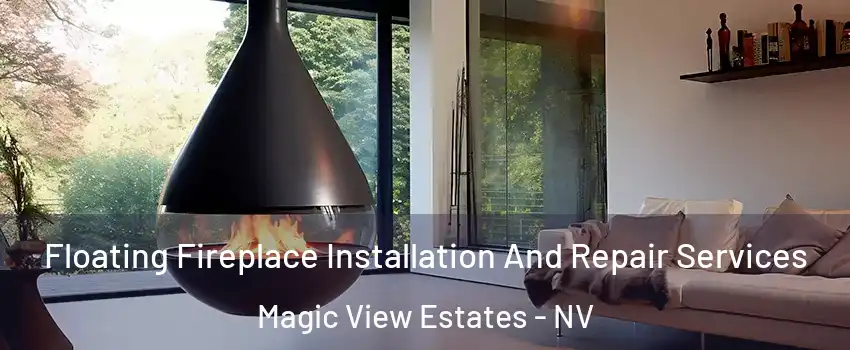 Floating Fireplace Installation And Repair Services Magic View Estates - NV